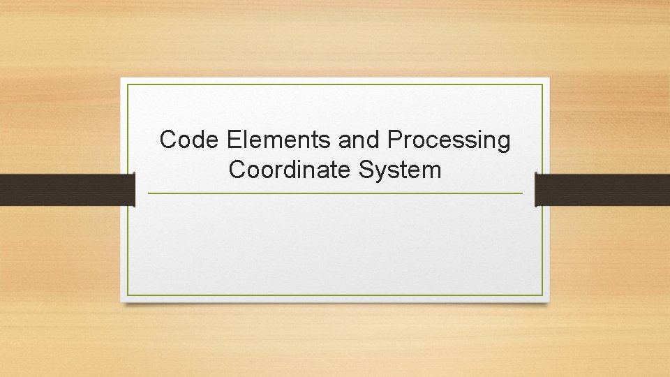 Code Elements and Processing Coordinate System 