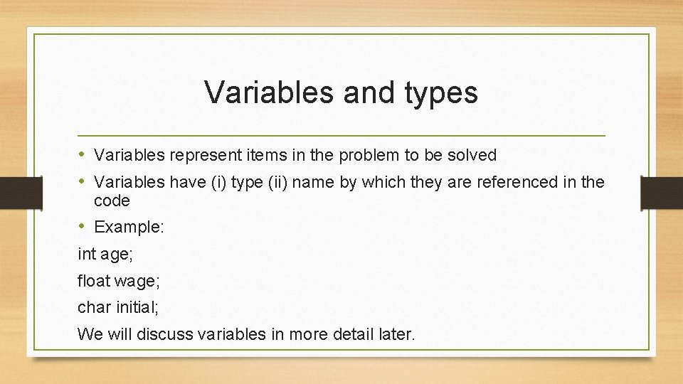 Variables and types • Variables represent items in the problem to be solved •