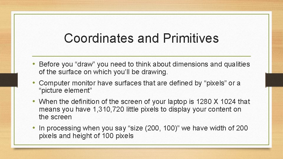 Coordinates and Primitives • Before you “draw” you need to think about dimensions and