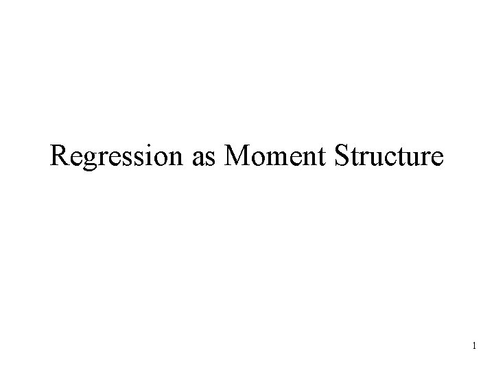 Regression as Moment Structure 1 