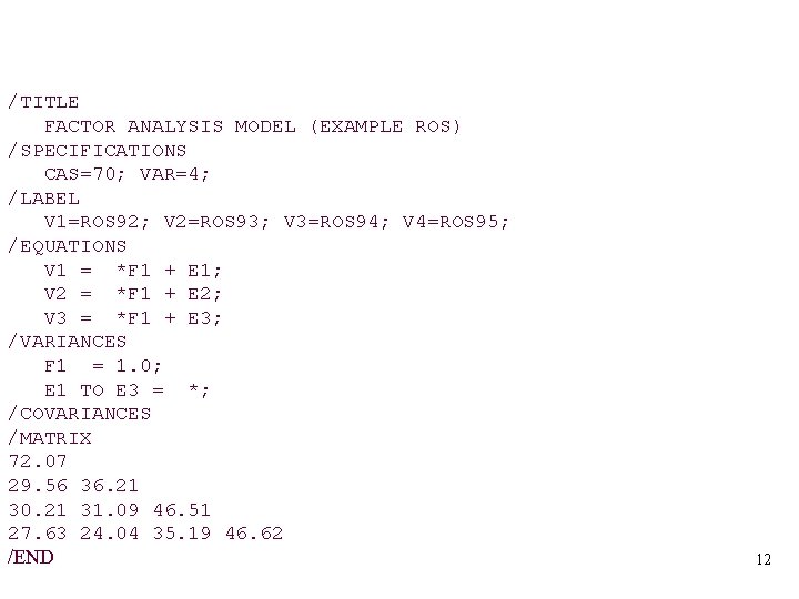 /TITLE FACTOR ANALYSIS MODEL (EXAMPLE ROS) /SPECIFICATIONS CAS=70; VAR=4; /LABEL V 1=ROS 92; V