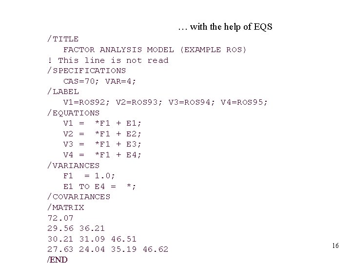 … with the help of EQS /TITLE FACTOR ANALYSIS MODEL (EXAMPLE ROS) ! This