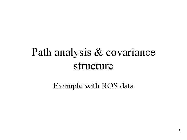 Path analysis & covariance structure Example with ROS data 8 