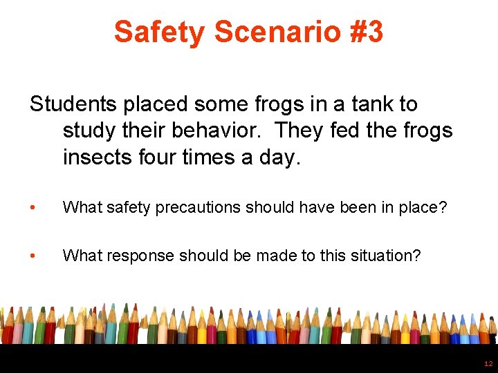 Safety Scenario #3 Students placed some frogs in a tank to study their behavior.