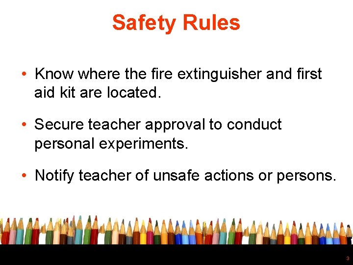 Safety Rules • Know where the fire extinguisher and first aid kit are located.