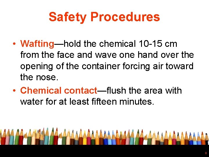 Safety Procedures • Wafting—hold the chemical 10 -15 cm from the face and wave