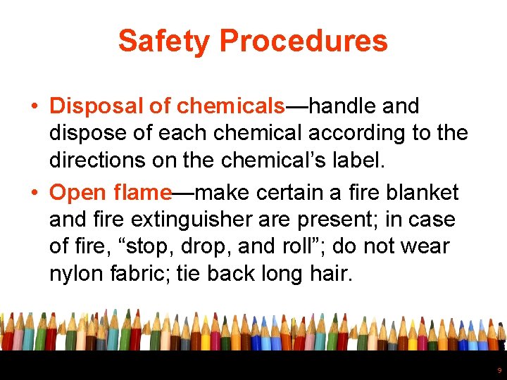 Safety Procedures • Disposal of chemicals—handle and dispose of each chemical according to the