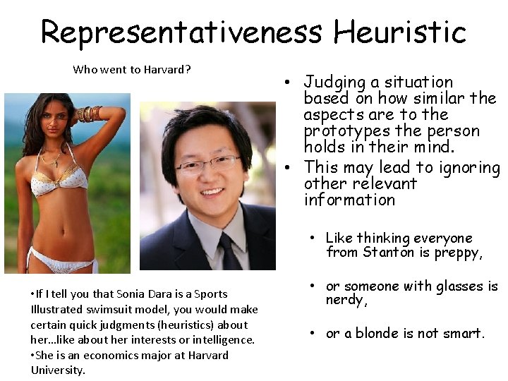 Representativeness Heuristic Who went to Harvard? • Judging a situation based on how similar