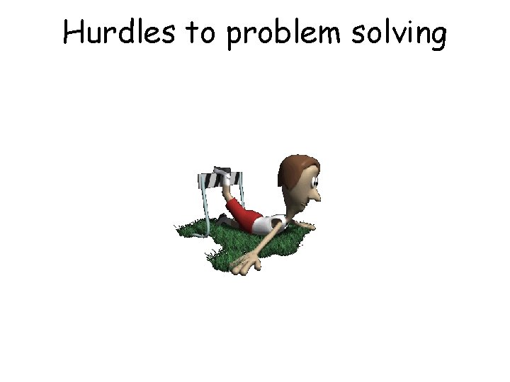 Hurdles to problem solving 
