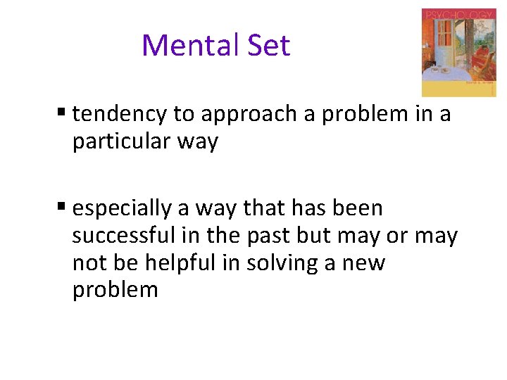 Mental Set § tendency to approach a problem in a particular way § especially