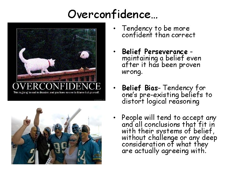 Overconfidence… • Tendency to be more confident than correct • Belief Perseverance maintaining a