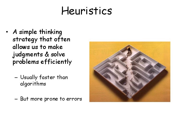Heuristics • A simple thinking strategy that often allows us to make judgments &