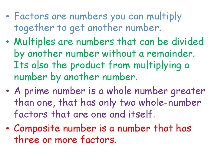  • Factors are numbers you can multiply together to get another number. •