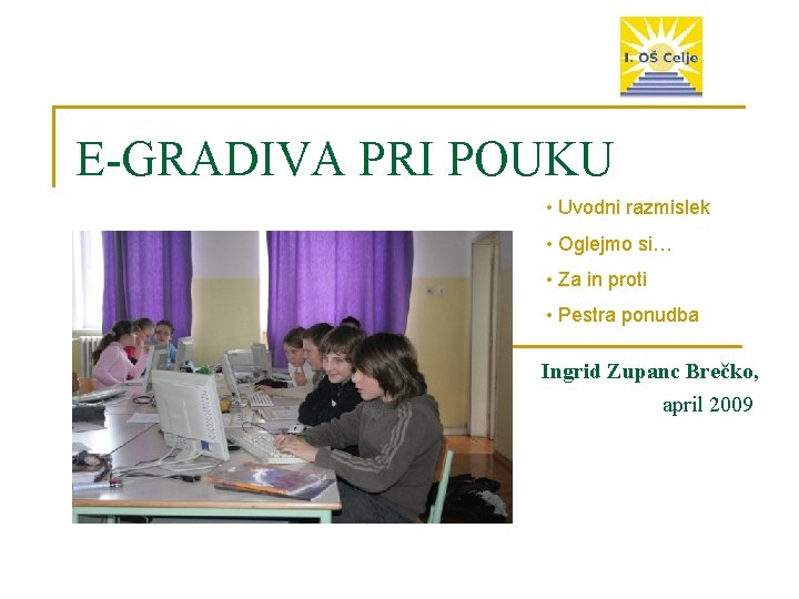 E-GRADIVA PRI POUKU • Uvodni razmislek • Oglejmo si… • Za in proti •