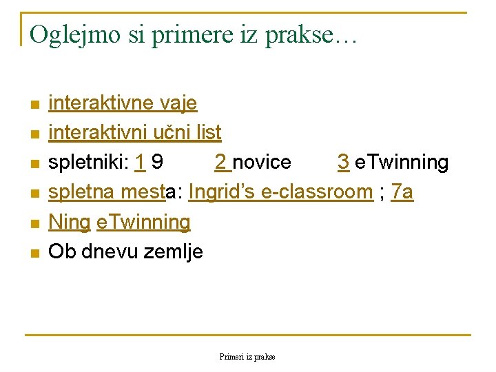 Oglejmo si primere iz prakse… n n n interaktivne vaje interaktivni učni list spletniki: