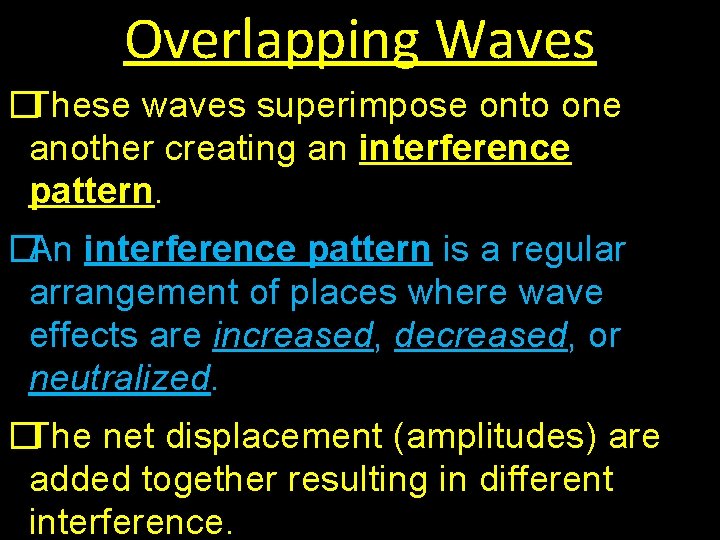 Overlapping Waves �These waves superimpose onto one another creating an interference pattern. �An interference
