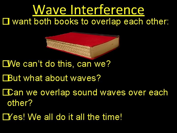 Wave Interference �I want both books to overlap each other: �We can’t do this,