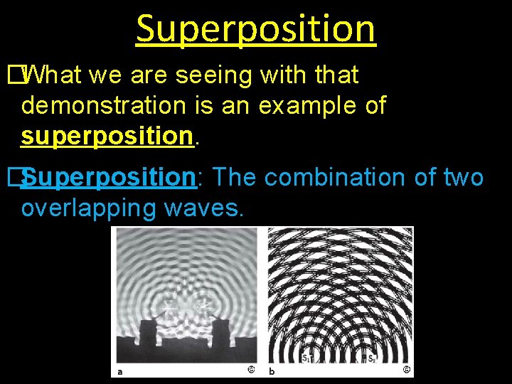 Superposition �What we are seeing with that demonstration is an example of superposition. �Superposition: