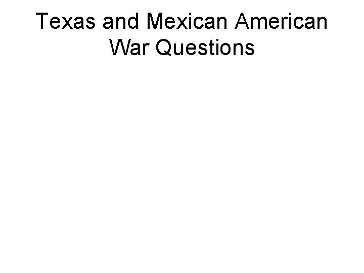 Texas and Mexican American War Questions 