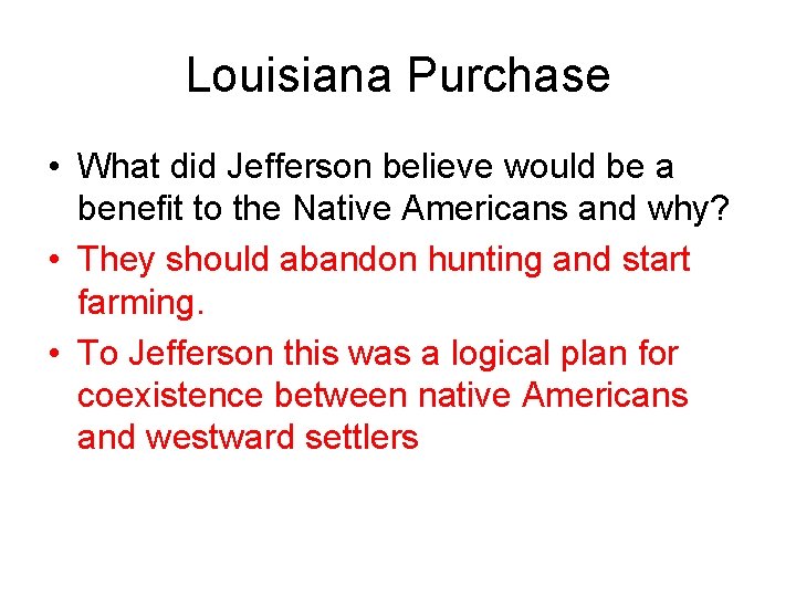 Louisiana Purchase • What did Jefferson believe would be a benefit to the Native