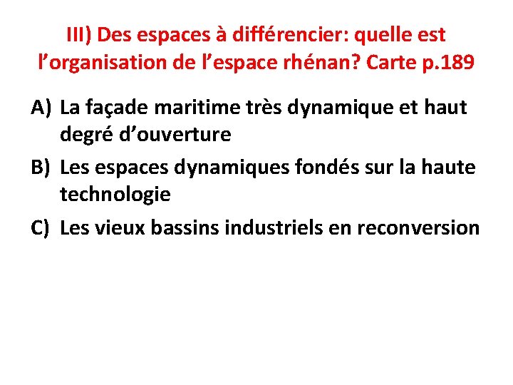 III) Des espaces à différencier: quelle est l’organisation de l’espace rhénan? Carte p. 189