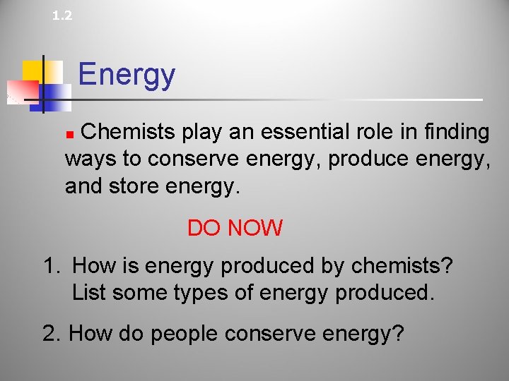 1. 2 Energy Chemists play an essential role in finding ways to conserve energy,