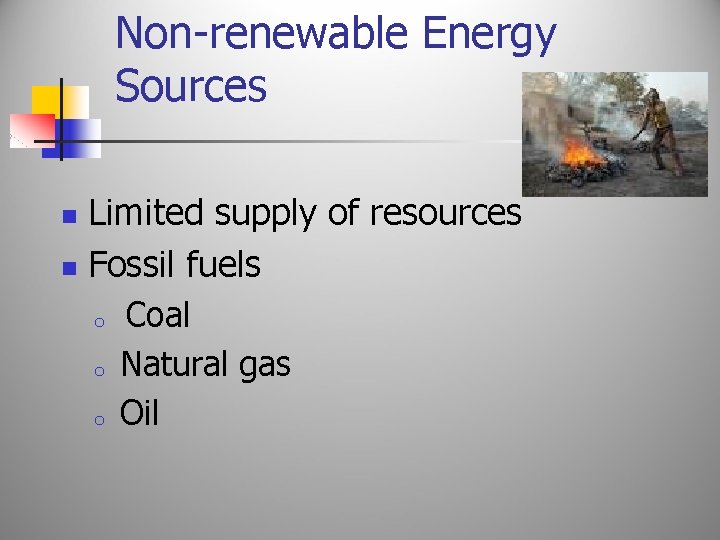 Non-renewable Energy Sources Limited supply of resources n Fossil fuels n o o o