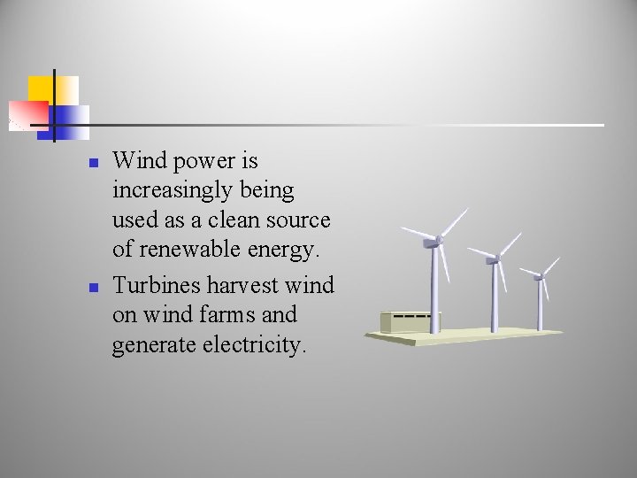n n Wind power is increasingly being used as a clean source of renewable