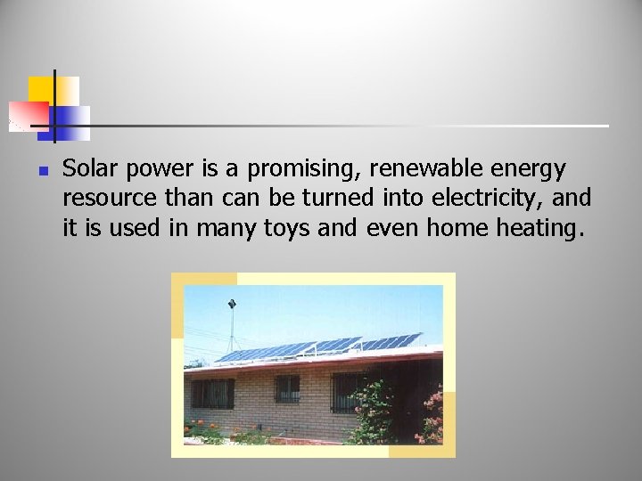 n Solar power is a promising, renewable energy resource than can be turned into