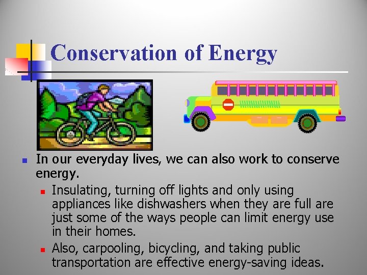 Conservation of Energy n In our everyday lives, we can also work to conserve