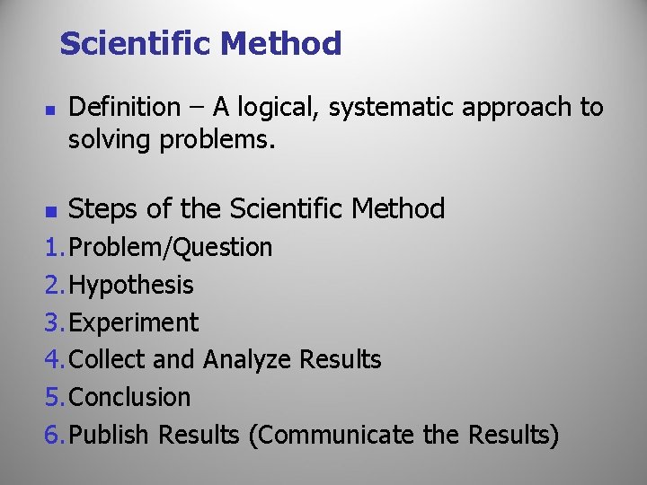 Scientific Method n n Definition – A logical, systematic approach to solving problems. Steps
