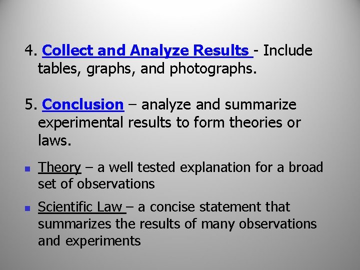 4. Collect and Analyze Results - Include tables, graphs, and photographs. 5. Conclusion –