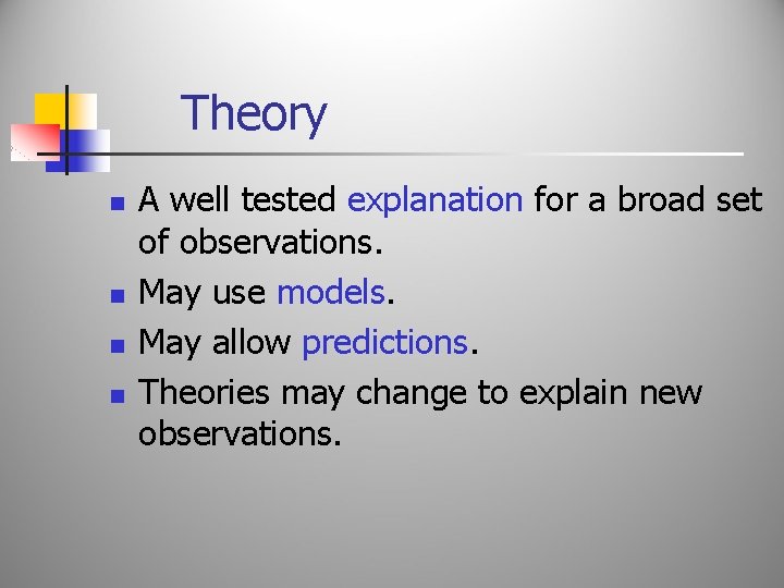 Theory n n A well tested explanation for a broad set of observations. May