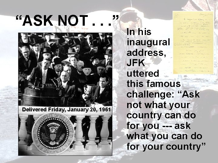 “ASK NOT. . . ” Delivered Friday, January 20, 1961 In his inaugural address,