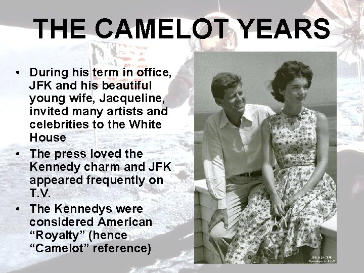 THE CAMELOT YEARS • During his term in office, JFK and his beautiful young