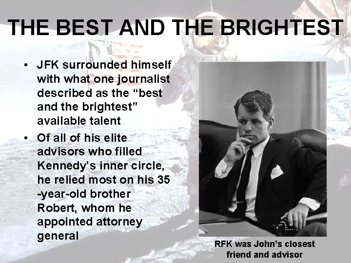 THE BEST AND THE BRIGHTEST • JFK surrounded himself with what one journalist described