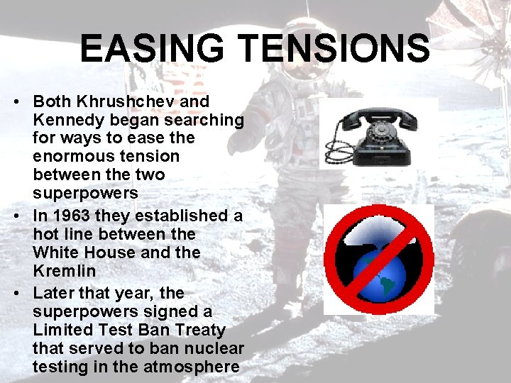 EASING TENSIONS • Both Khrushchev and Kennedy began searching for ways to ease the