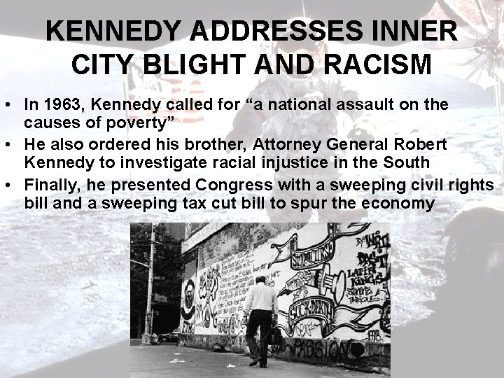 KENNEDY ADDRESSES INNER CITY BLIGHT AND RACISM • In 1963, Kennedy called for “a