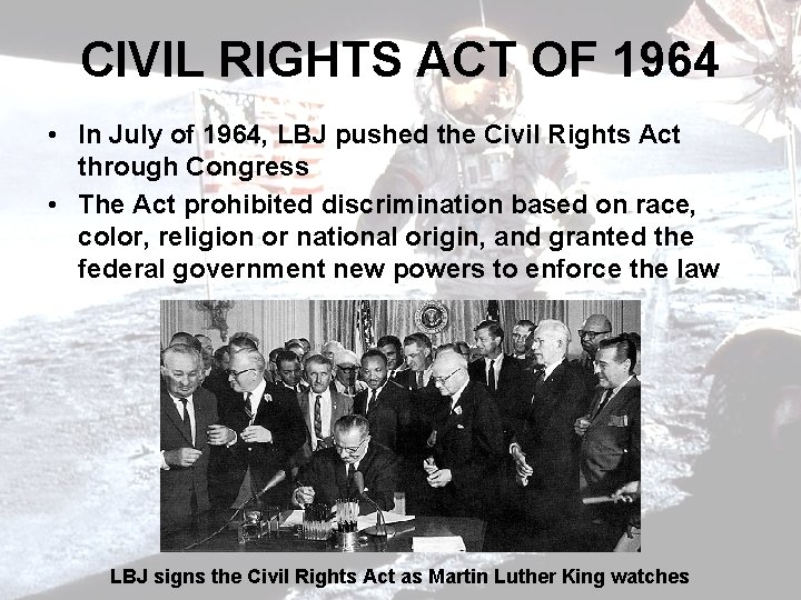 CIVIL RIGHTS ACT OF 1964 • In July of 1964, LBJ pushed the Civil