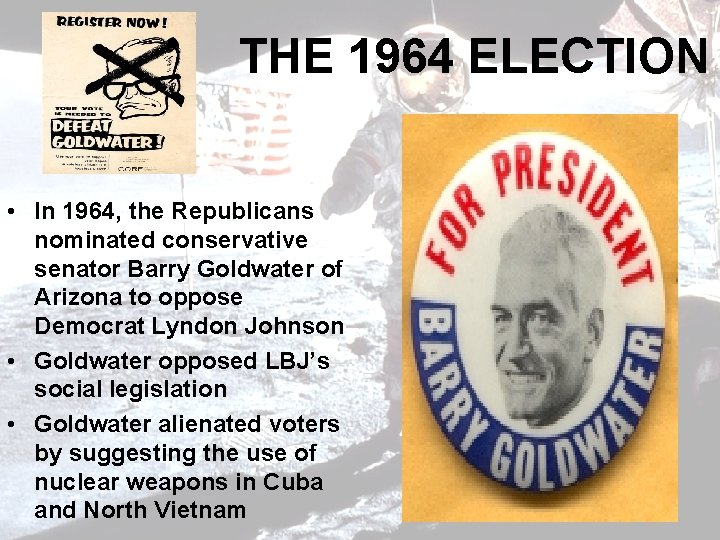 THE 1964 ELECTION • In 1964, the Republicans nominated conservative senator Barry Goldwater of