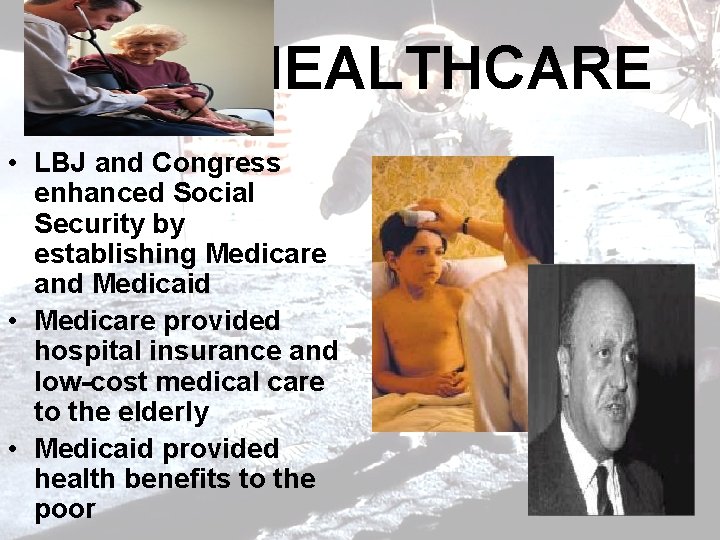 HEALTHCARE • LBJ and Congress enhanced Social Security by establishing Medicare and Medicaid •