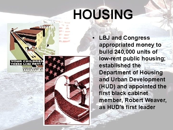 HOUSING Weaver • LBJ and Congress appropriated money to build 240, 000 units of