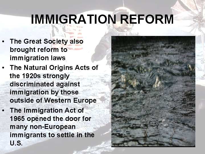 IMMIGRATION REFORM • The Great Society also brought reform to immigration laws • The