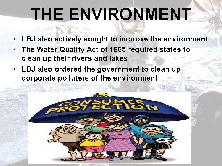 THE ENVIRONMENT • LBJ also actively sought to improve the environment • The Water