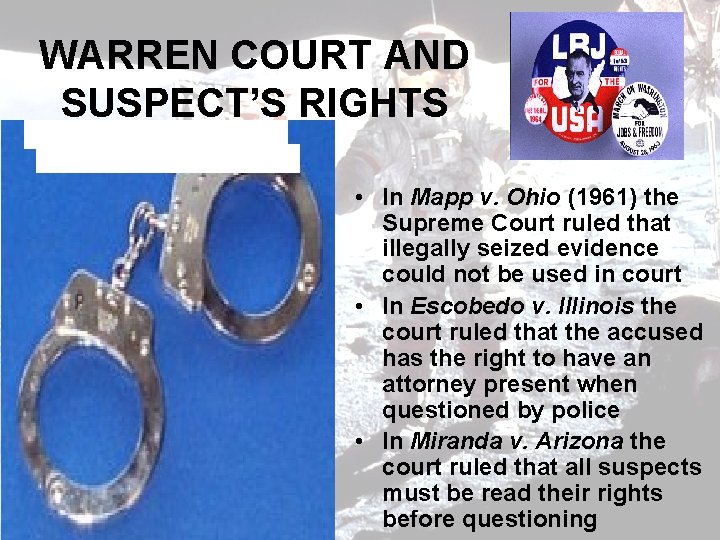 WARREN COURT AND SUSPECT’S RIGHTS • In Mapp v. Ohio (1961) the Supreme Court