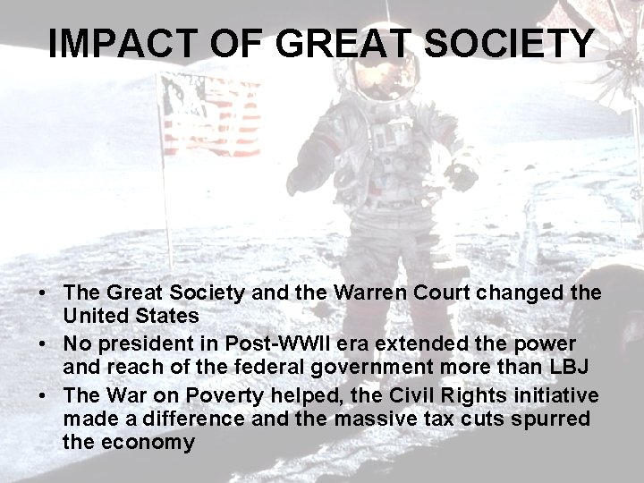 IMPACT OF GREAT SOCIETY • The Great Society and the Warren Court changed the