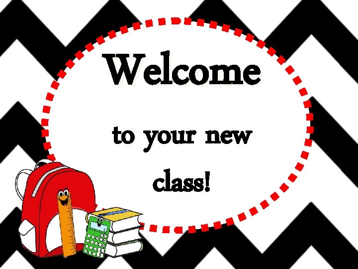Welcome to your new class! 
