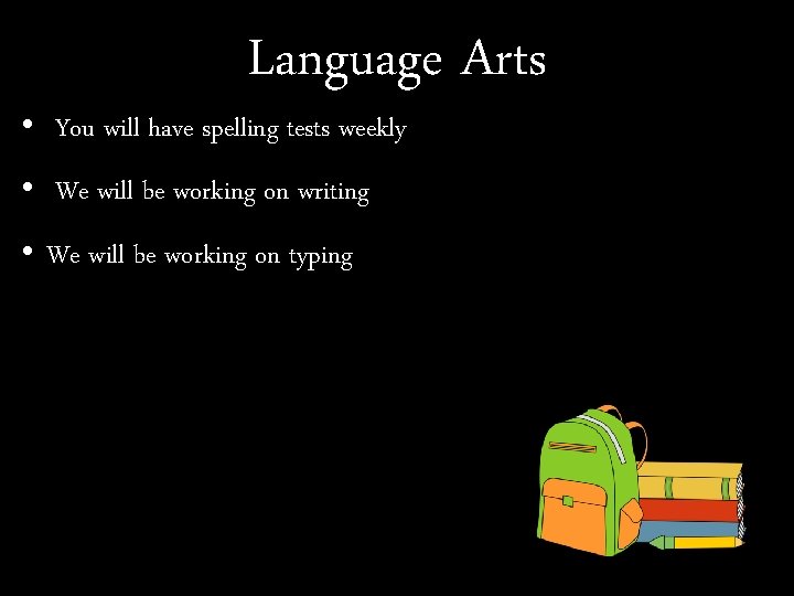 Language Arts • You will have spelling tests weekly • We will be working