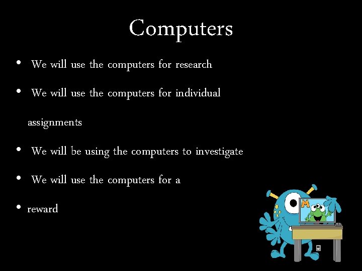 Computers • We will use the computers for research • We will use the