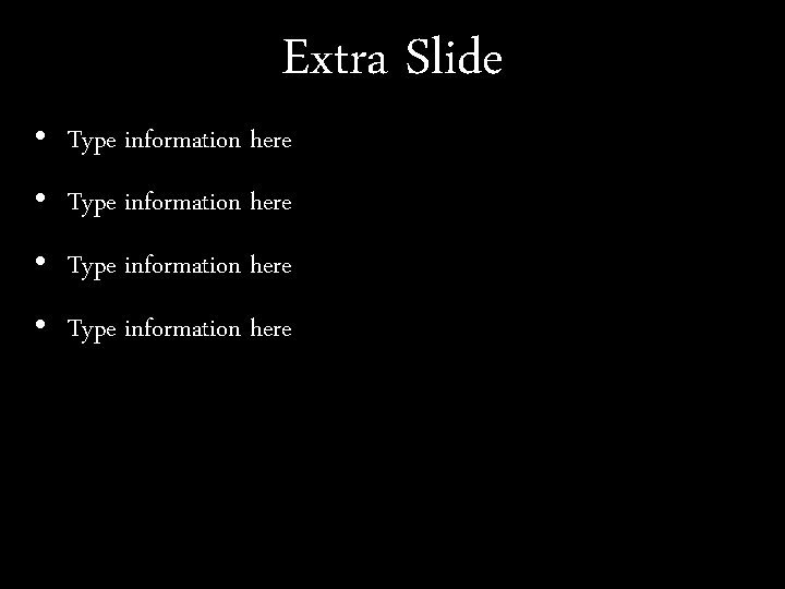 Extra Slide • Type information here 